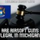 Michigan Airsoft Laws: Rules &amp; Regs Guide [Year] | Ultimate Airsoft Guide for Beginners, Tactics & Gear Reviews