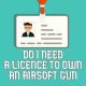 Airsoft Guns: Do You Need a Gun License? [Guide] | Ultimate Airsoft Guide for Beginners, Tactics & Gear Reviews