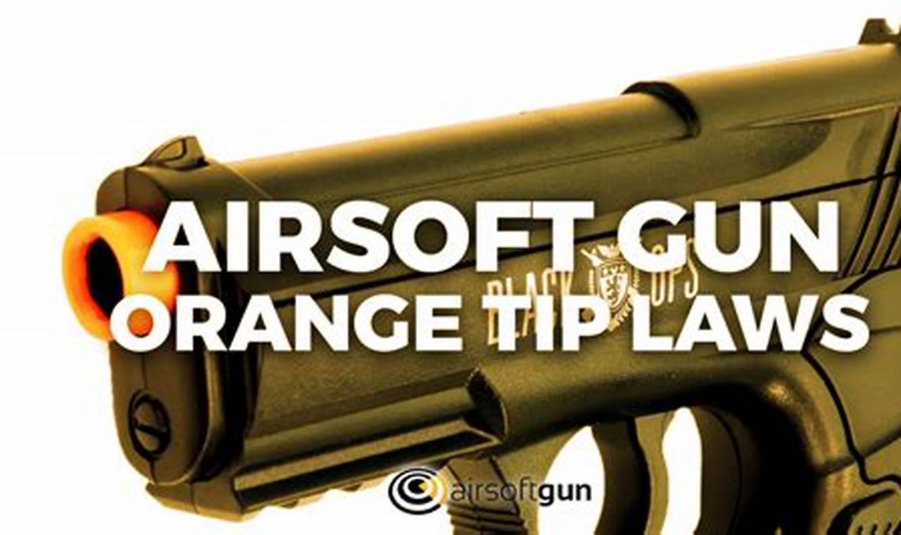 Guide: Airsoft Orange Tip Law & Regulations Ultimate Airsoft Guide for Beginners, Tactics & Gear Reviews Guide: Airsoft Orange Tip Law & Regulations | Ultimate Airsoft Guide for Beginners, Tactics & Gear Reviews