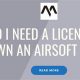 Airsoft Guns: Do You Need a License to Own Them? Guide! | Ultimate Airsoft Guide for Beginners, Tactics & Gear Reviews