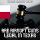 Guide to Texas Airsoft Laws: Rules &amp; Regulations | Ultimate Airsoft Guide for Beginners, Tactics & Gear Reviews