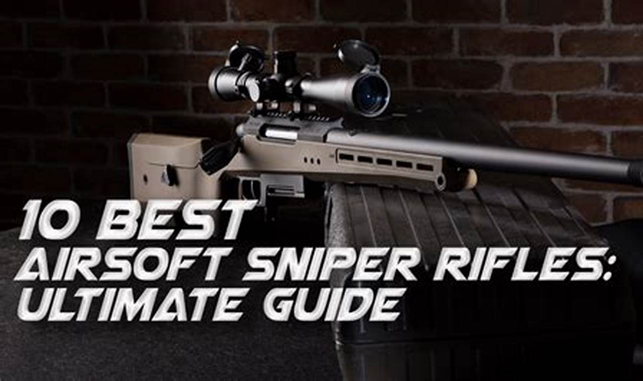 Top Airsoft Sniper Rifle 2024: Buyer's Guide & Reviews Ultimate Airsoft Guide for Beginners, Tactics & Gear Reviews Top Airsoft Sniper Rifle 2024: Buyer's Guide & Reviews | Ultimate Airsoft Guide for Beginners, Tactics & Gear Reviews