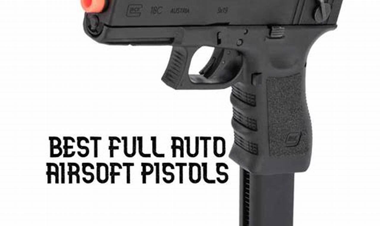 Unleash Fury: Full Auto Airsoft Pistols & Tactical Edge Ultimate Airsoft Guide for Beginners, Tactics & Gear Reviews Unleash Fury: Full Auto Airsoft Pistols & Tactical Edge | Ultimate Airsoft Guide for Beginners, Tactics & Gear Reviews