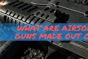 Airsoft Gun Materials: What Airsoft Guns Are Made Of, Explained! Ultimate Airsoft Guide for Beginners, Tactics & Gear Reviews Airsoft Gun Materials: What Airsoft Guns Are Made Of, Explained! | Ultimate Airsoft Guide for Beginners, Tactics & Gear Reviews