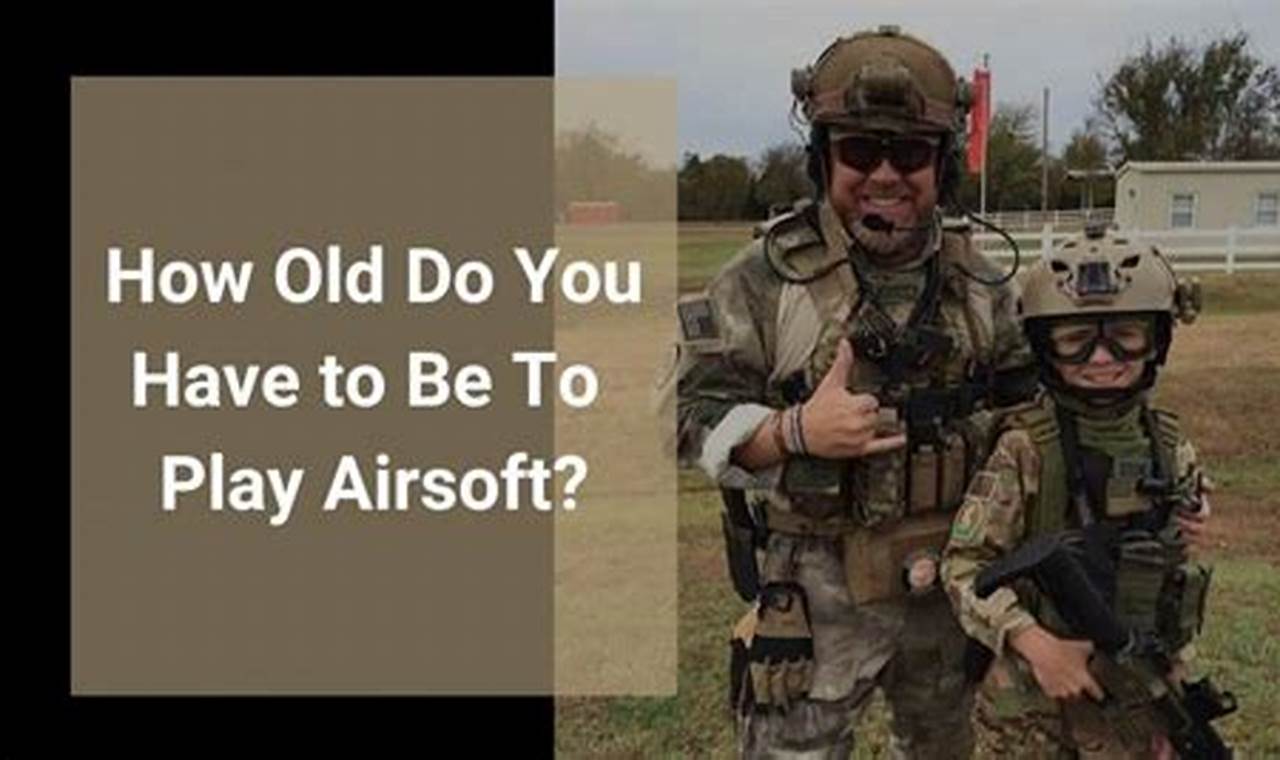 Airsoft Age: How Old Do You Have To Be To Do Airsoft? | Guide Ultimate Airsoft Guide for Beginners, Tactics & Gear Reviews Airsoft Age: How Old Do You Have To Be To Do Airsoft? | Guide | Ultimate Airsoft Guide for Beginners, Tactics & Gear Reviews