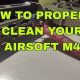 Airsoft M4 Cleaning: How To Clean Your Airsoft M4 + Tips | Ultimate Airsoft Guide for Beginners, Tactics & Gear Reviews