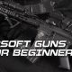 Beginner's Guide: How to Choose an Airsoft Gun Wisely (2024) | Ultimate Airsoft Guide for Beginners, Tactics & Gear Reviews