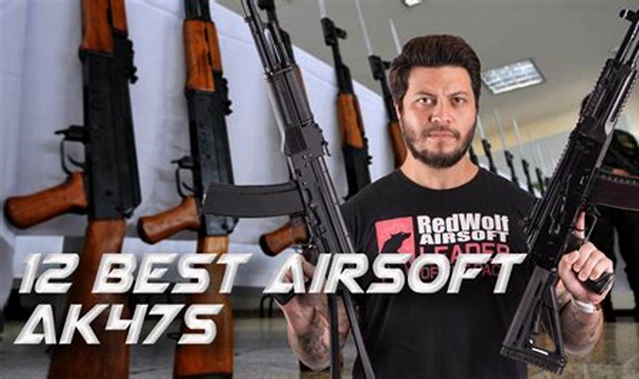 Top Airsoft AK47: The Best AK-47 Airsoft Replicas Reviewed | Ultimate Airsoft Guide for Beginners, Tactics & Gear Reviews
