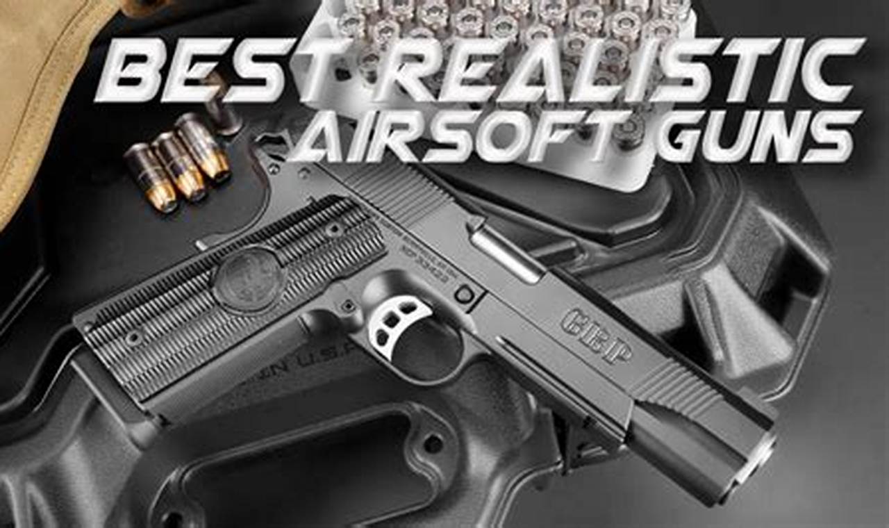 Best Realistic Airsoft Pistol: Top Choices & Guide | Ultimate Airsoft Guide for Beginners, Tactics & Gear Reviews