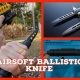 Enhance Airsoft: Ballistic Knife Guide &amp; More! | Ultimate Airsoft Guide for Beginners, Tactics & Gear Reviews