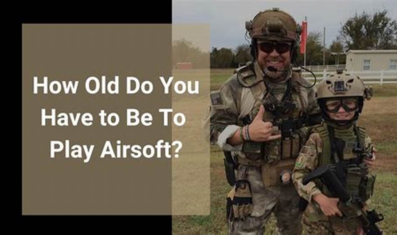 Airsoft Age: How Old Do You Need to Be to Play Airsoft Safely? Ultimate Airsoft Guide for Beginners, Tactics & Gear Reviews Airsoft Age: How Old Do You Need to Be to Play Airsoft Safely? | Ultimate Airsoft Guide for Beginners, Tactics & Gear Reviews