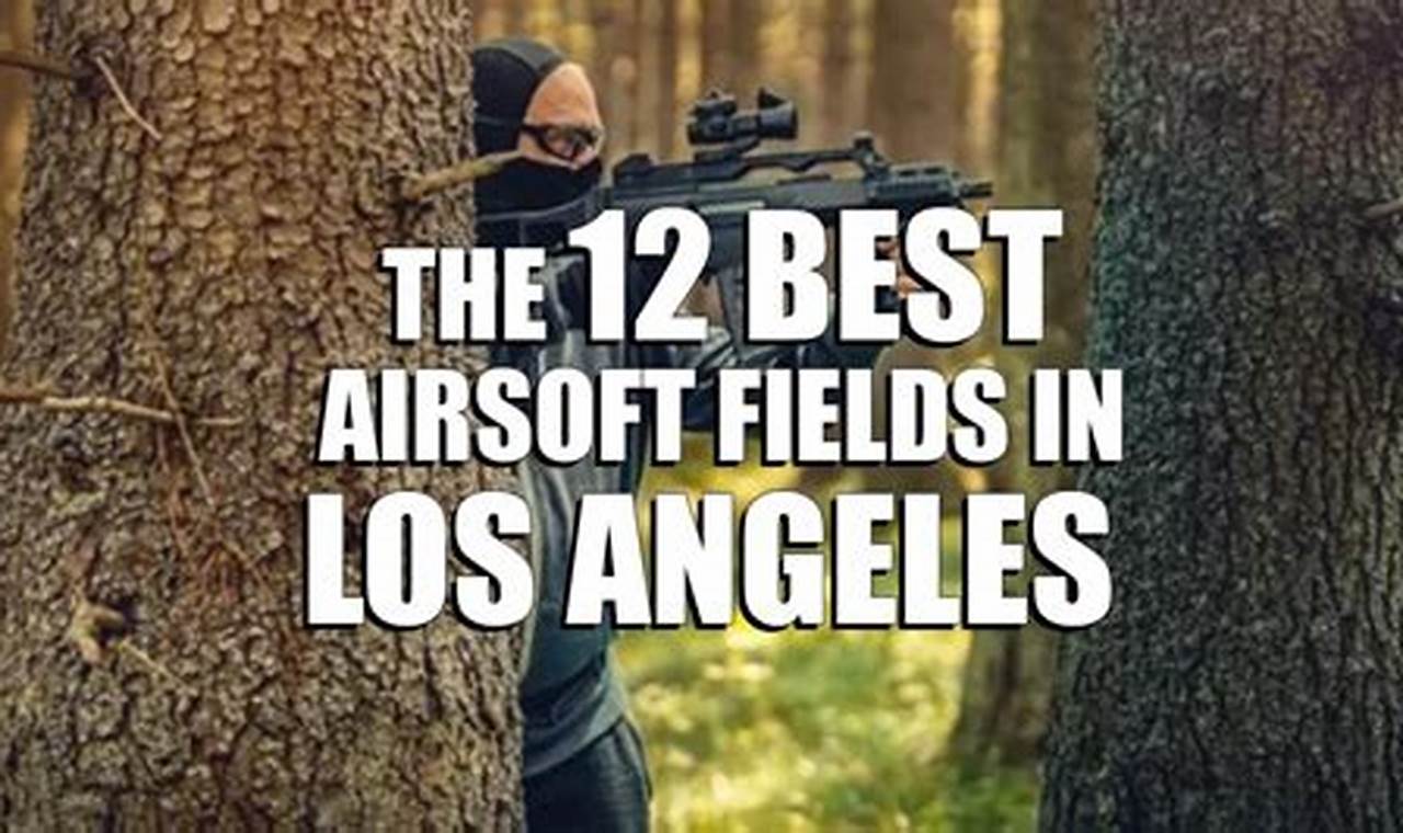 LA Airsoft: Fields, Gear &amp; Fun in Los Angeles CA | Ultimate Airsoft Guide for Beginners, Tactics & Gear Reviews