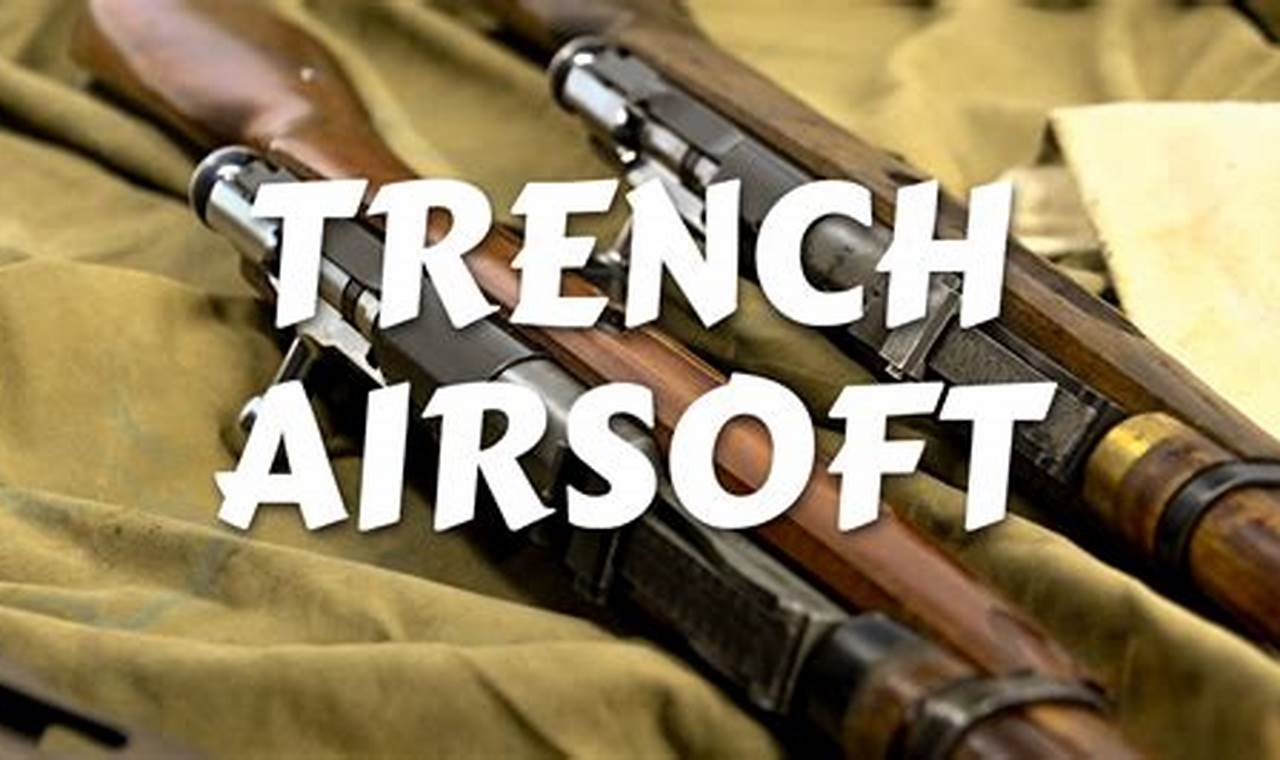 Gear Up: Trench Airsoft Domination [Tactics & Guide] | Ultimate Airsoft Guide for Beginners, Tactics & Gear Reviews